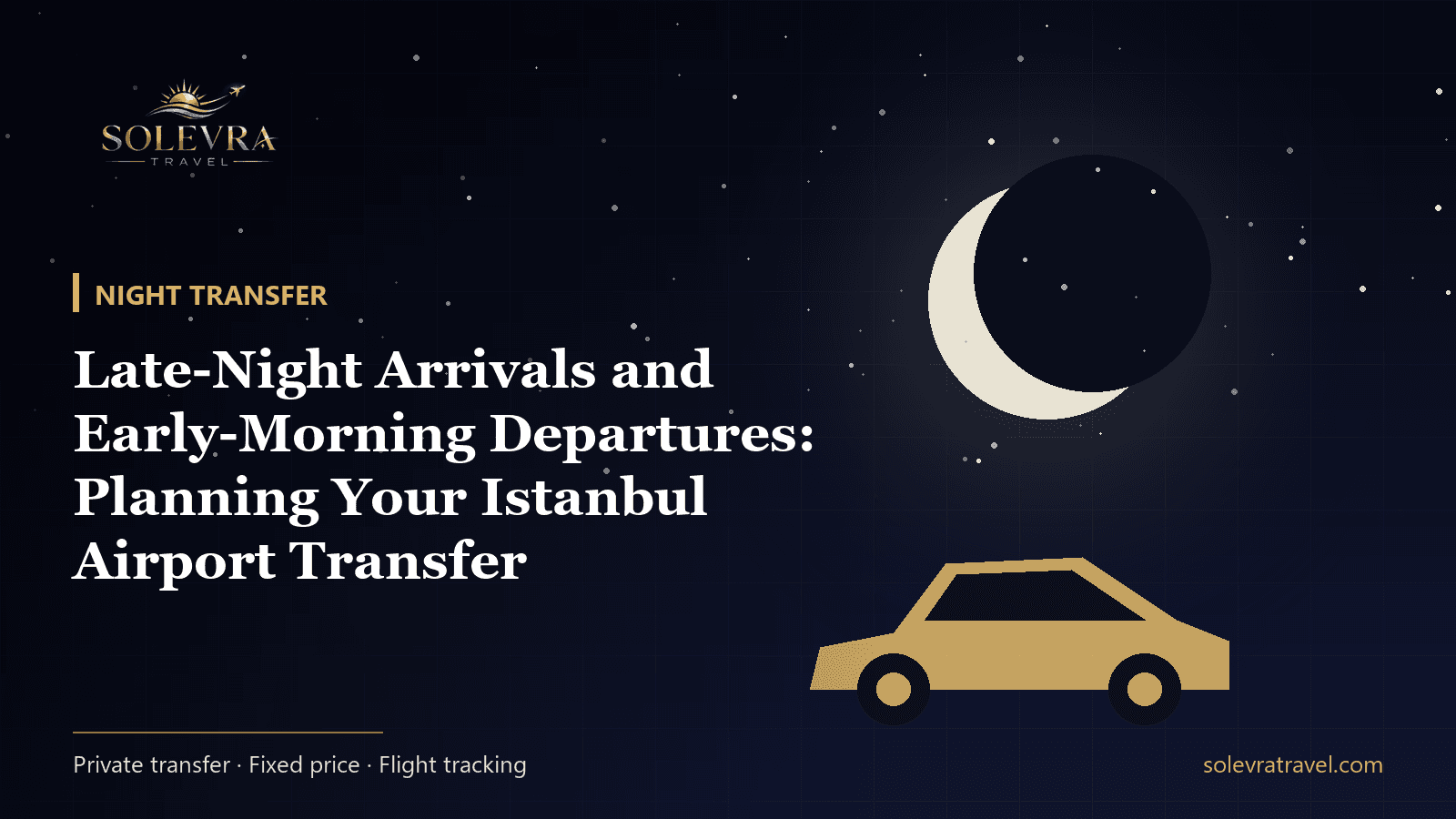 Late-Night Arrivals and Early-Morning Departures: Planning Your Istanbul Airport Transfer