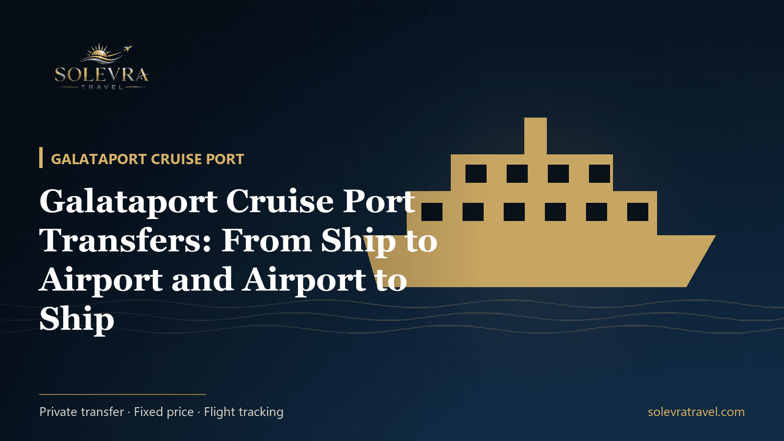Galataport Cruise Port Transfers: From Ship to Airport and Airport to Ship