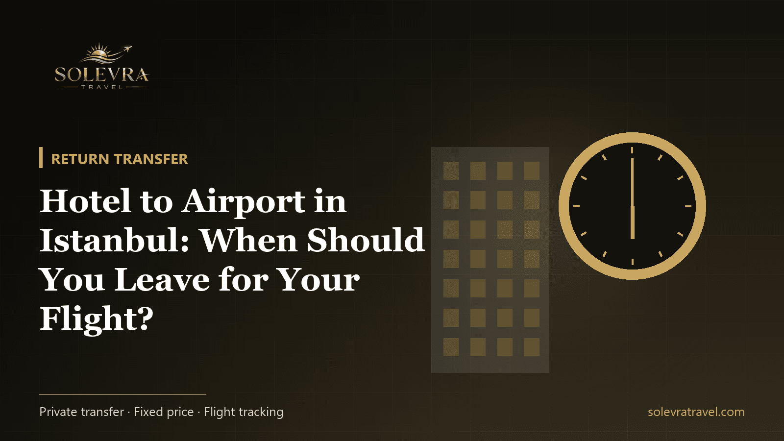Hotel to Airport in Istanbul: When Should You Leave for Your Flight?