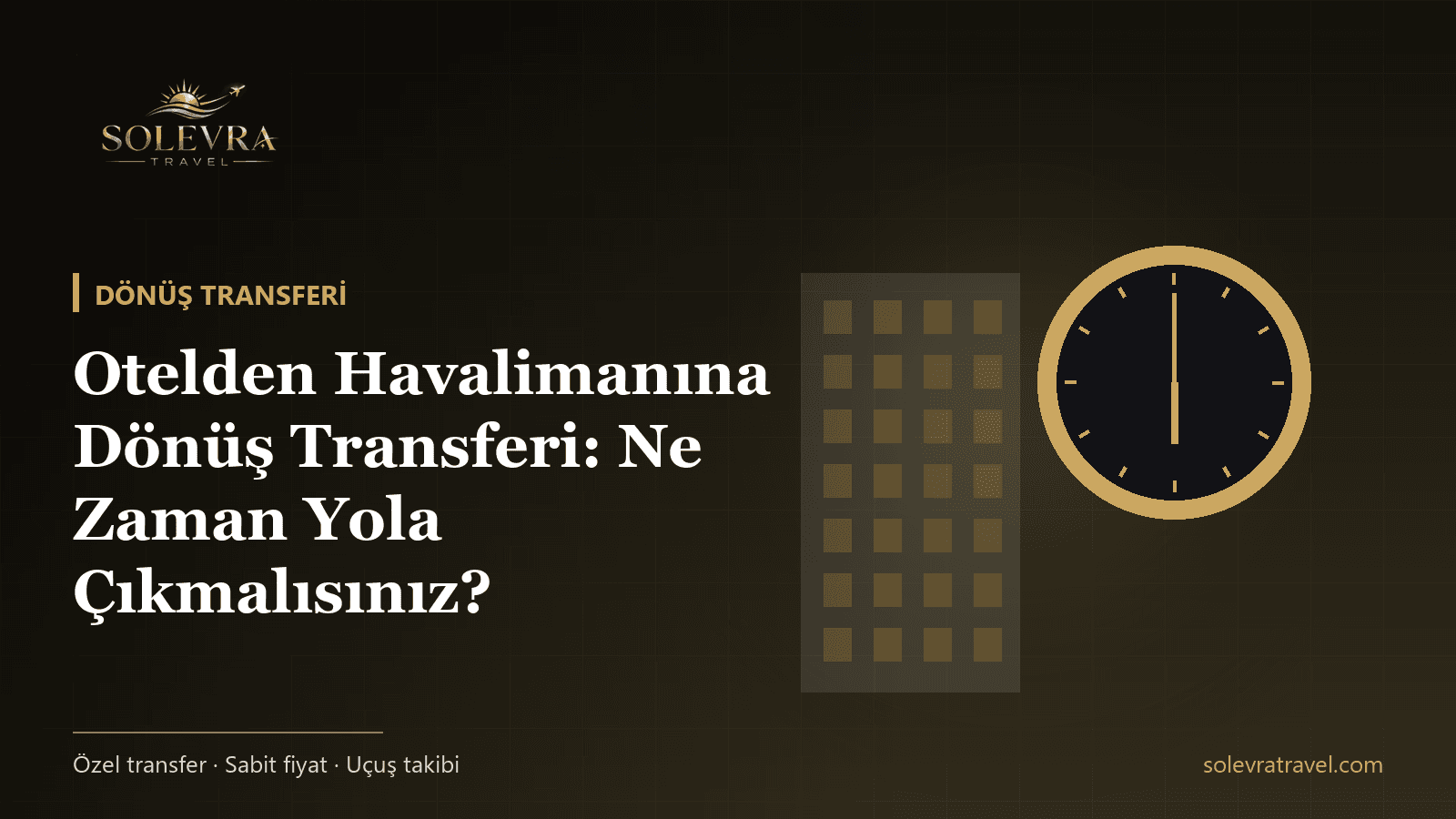 Otelden Havalimanına Dönüş Transferi: Ne Zaman Yola Çıkmalısınız?