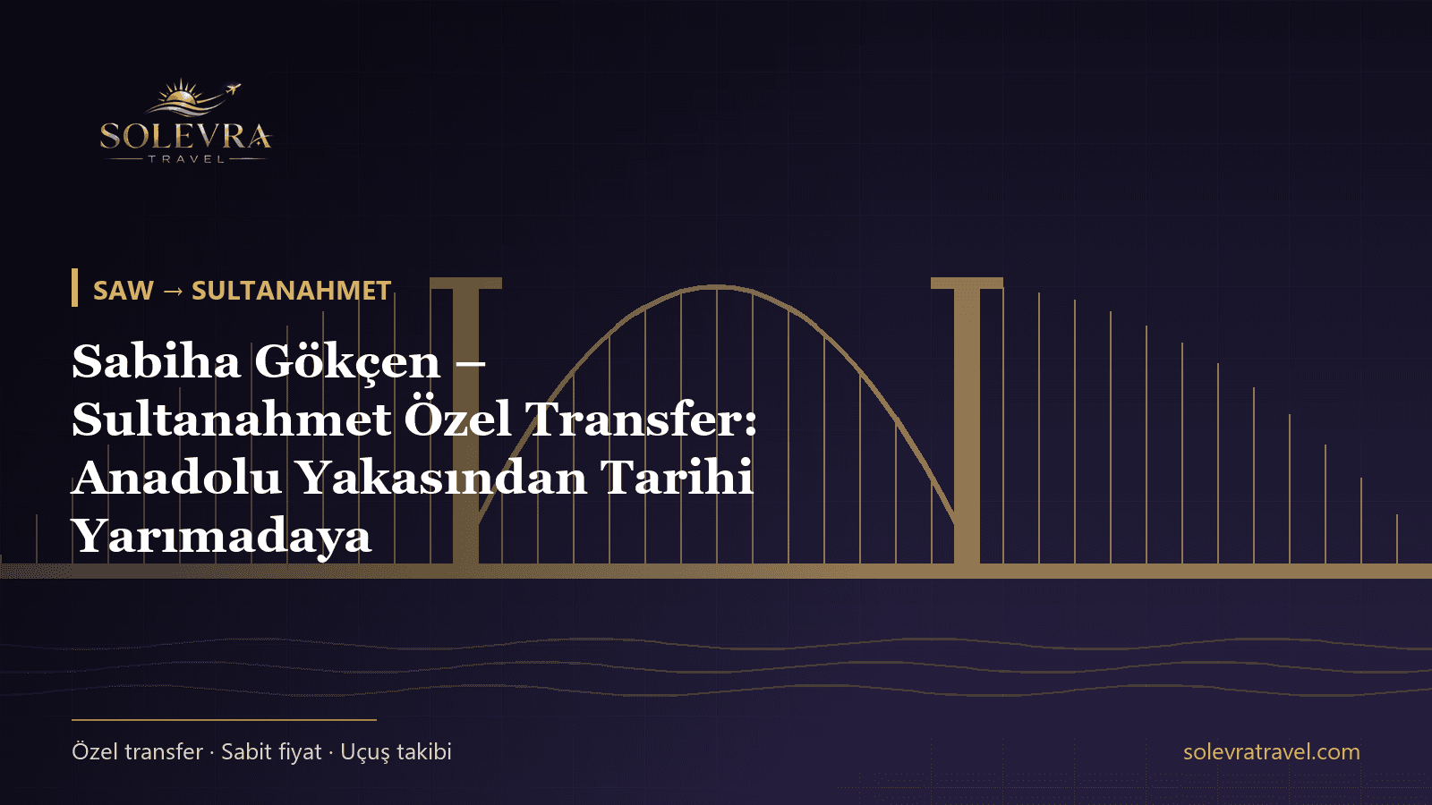 Sabiha Gökçen – Sultanahmet Özel Transfer: Anadolu Yakasından Tarihi Yarımadaya